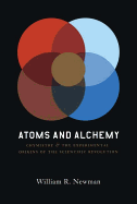 Atoms and Alchemy: Chymistry and the Experimental Origins of the Scientific Revolution