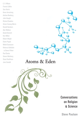 Atoms and Eden: Conversations on Religion and Science - Paulson, Steve