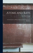 Atoms and Rays: an Introduction to Modern Views on Atomic Structure & Radiation