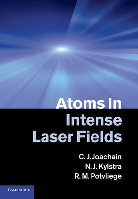 Atoms in Intense Laser Fields - Joachain, C. J., and Kylstra, N. J., and Potvliege, R. M.