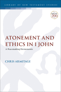 Atonement and Ethics in 1 John: A Peacemaking Hermeneutic