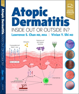 Atopic Dermatitis: Inside Out or Outside in - Chan, Lawrence S, MD, Mha (Editor), and Shi, Vivian Y, MD (Editor)