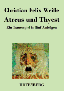 Atreus und Thyest: Ein Trauerspiel in f?nf Aufz?gen