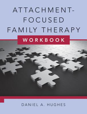 Attachment-Focused Family Therapy Workbook - Hughes, Daniel A.