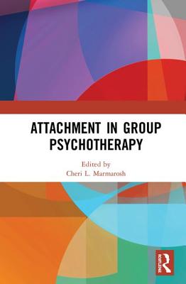 Attachment in Group Psychotherapy - Marmarosh, Cheri L. (Editor)