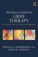 Attachment-Informed Grief Therapy: The Clinician's Guide to Foundations and Applications