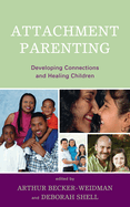 Attachment Parenting: Developing Connections and Healing Children