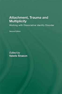 Attachment, Trauma and Multiplicity: Working with Dissociative Identity Disorder - Sinason, Valerie (Editor)