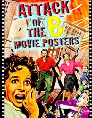 Attack of the 'b' Movie Posters: The Illustrated History of Movies Through Posters - Hershenson, Bruce (Editor)
