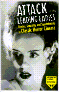 Attack of the Leading Ladies: Gender, Sexuality, and Spectatorship in Classic Horror Cinema