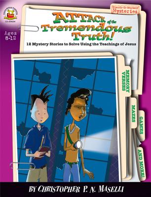 Attack of the Tremendous Truth!, Ages 8 - 12: 12 Mystery Stories to Solve Using the Teachings of Jesus - Maselli, Christopher P N