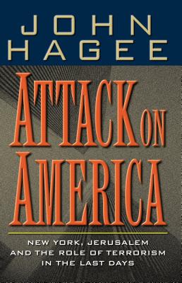 Attack on America: New York, Jerusalem, and the Role of Terrorism in the Last Days - Hagee, John, and Thomas Nelson Publishers