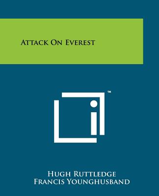 Attack on Everest - Ruttledge, Hugh, and Younghusband, Francis (Foreword by)