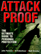 Attack Proof: The Ultimate Guide to Personal Protection - Perkins, John, and Ridenhour, Al, Mr., and Kovsky, Matt