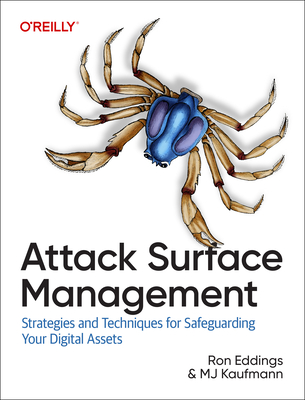 Attack Surface Management: Strategies and Techniques for Safeguarding Your Digital Assets - Eddings, Ron, and Kaufmann, Mj