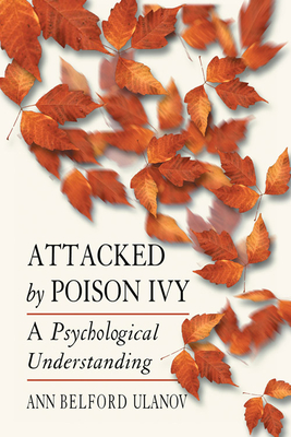 Attacked by Poison Ivy: A Psychological Understanding - Ulanov, Ann Belford, Dr.