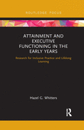 Attainment and Executive Functioning in the Early Years: Research for Inclusive Practice and Lifelong Learning