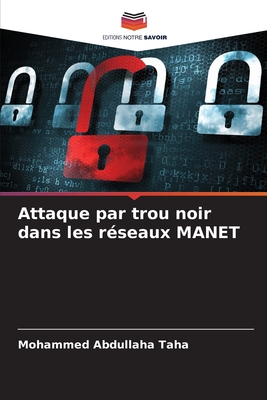 Attaque par trou noir dans les r?seaux MANET - Taha, Mohammed Abdullaha