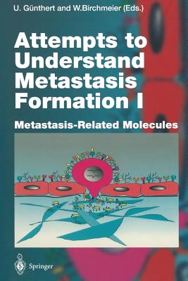 Attempts to Understand Metastasis Formation I: Metastasis-Related Molecules - Gnthert, Ursula (Editor), and Birchmeier, Walter (Editor)