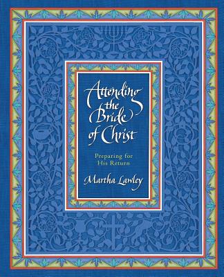 Attending the Bride of Christ: Preparing for His Return - Lawley, Martha
