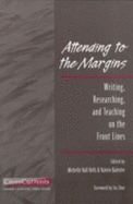 Attending to the Margins: Writing, Researching, and Teaching on the Front Lines - Shor, Ira (Foreword by), and Balester, Valerie M (Editor), and Kells, Michelle H (Editor)