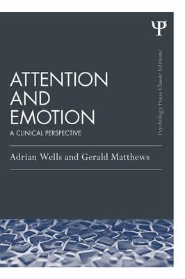 Attention and Emotion (Classic Edition): A clinical perspective - Wells, Adrian, and Matthews, Gerald