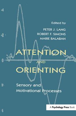 Attention and Orienting: Sensory and Motivational Processes - Lang, Peter J (Editor), and Simons, Robert F (Editor), and Balaban, Marie (Editor)