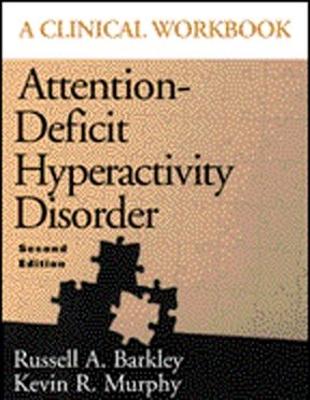 Attention-Deficit Hyperactivity Disorder: A Clinical Workbook, Second Edition - Barkley, Russell A, PhD, Abpp, and Murphy, Kevin R, Ph.D., and Barkley