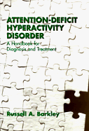 Attention-Deficit Hyperactivity Disorder: A Handbook for Diagnosis and Treatment, First Edition - Barkley, Russell A, PhD, Abpp