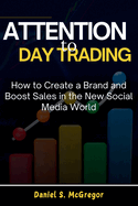 Attention to Day Trading: How to Create a Brand and Boost Sales in the New Social Media World
