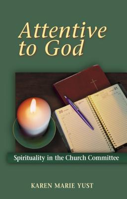 Attentive to God: Spirituality in the Church Committee - Yust, Karen-Marie, Dr.