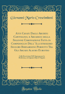 Atti Cavati Dagli Archivi Capitolino, E Arcadico Della Solenne Coronazione Fatta in Campidoglio Dell' Illustrissimo Signore Bernardino Perfetti Tra Gli Arcadi Alauro Euroteo: Colla Descrizione Dell' Apparato Per La Medesima, E Di Quanto Dipoi  Seguito