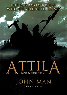 Attila: The Barbarian King Who Challenged Rome - Man, John, and Adams, James (Read by)