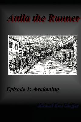 Attila the Runner: Episode 1: Awakening - Shaffer, Michael Eves