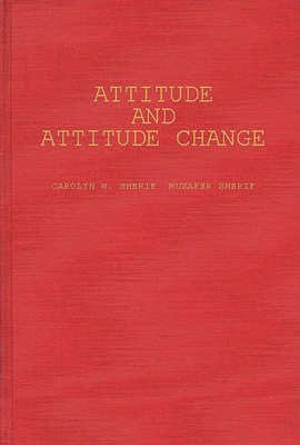 Attitude and Attitude Change: The Social Judgment-Involvement Approach - Sherif, Carolyn W, and Sherif, Muzafer, and Nebergall, Roger E