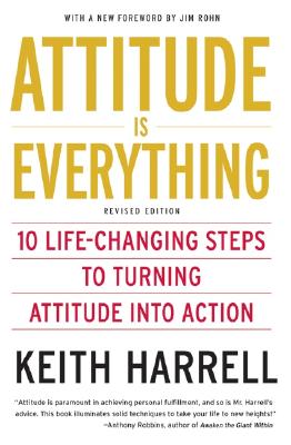 Attitude Is Everything REV Ed: 10 Life-Changing Steps to Turning Attitude Into Action - Harrell, Keith