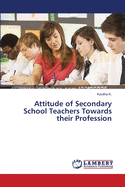 Attitude of Secondary School Teachers Towards their Profession