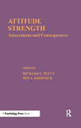 Attitude Strength: Antecedents and Consequences