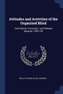 Attitudes and Activities of the Organized Blind: Oral History Transcript / And Related Material, 1955-195