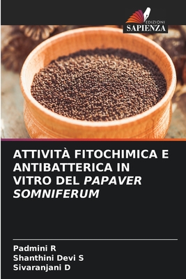 Attivit? Fitochimica E Antibatterica in Vitro del Papaver Somniferum - R, Padmini, and S, Shanthini Devi, and D, Sivaranjani