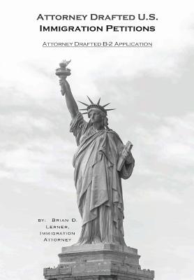 Attorney Drafted B-2 Visitor Visa Application: Coming to the U.S. to Visit and How to Do it - Lerner, Attorney Brian David