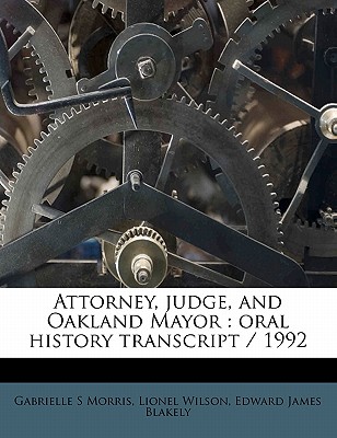 Attorney, Judge, and Oakland Mayor: Oral History Transcript / 199 - Wilson, Lionel, and Blakely, Edward James, and Morris, Gabrielle S
