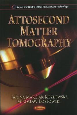 Attosecond Matter Tomography - Marciak-Kozlowska, Janina (Editor), and Kozlowski, Miroslaw (Editor)