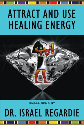 Attract and Use Healing Energy - Regardie, Israel