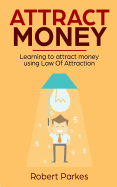 Attract Money: Learning to Attract Money Using Law of Attraction