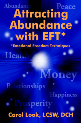 Attracting Abundance with EFT: Emotional Freedom Techniques - Look, Carol