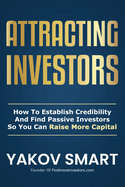 Attracting Investors: How To Establish Credibility And Find Passive Investors So You Can Raise More Capital