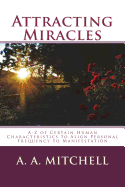 Attracting Miracles: A-Z of Certain Human Characteristics to Align Personal Frequency to Manifestation