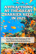 Attractions at the Great Barrier Reef in 2025: Top Tourist Destinations at the Great Barrier Reef of Australia