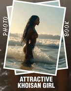 Attractive Khoisan Girl Photo Book: Celebrating Beauty Through 40 Stunning Images Of Khoisan Heritage And Culture